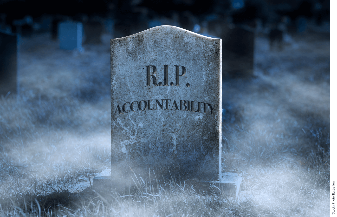 A tombstone with "RIP Accountability" engraved on it.